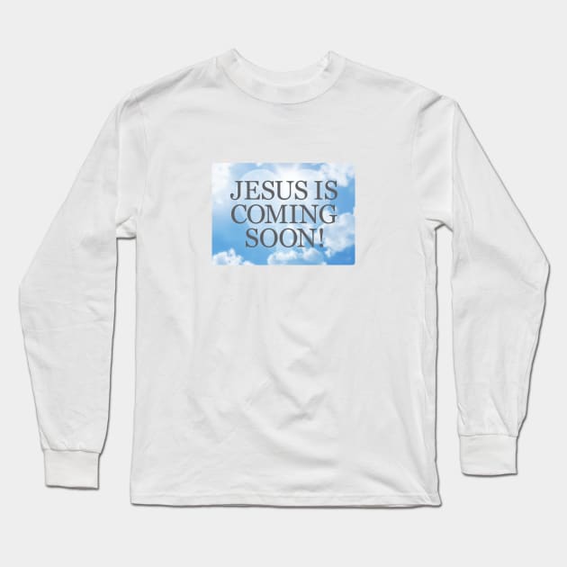 Jesus is Coming Soon Long Sleeve T-Shirt by Dale Preston Design